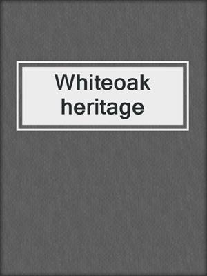 Whiteoak heritage
