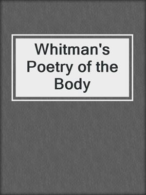 cover image of Whitman's Poetry of the Body