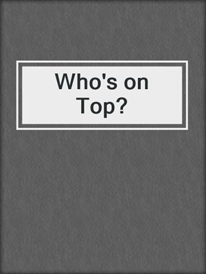 cover image of Who's on Top?