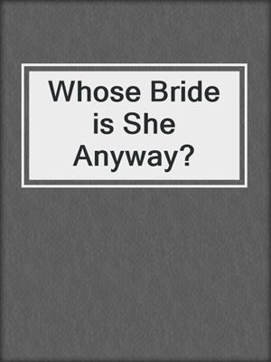 Whose Bride is She Anyway?