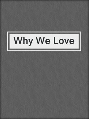 cover image of Why We Love