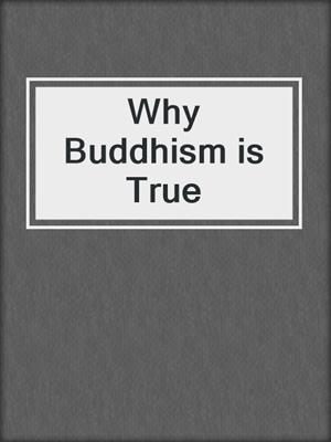 cover image of Why Buddhism is True