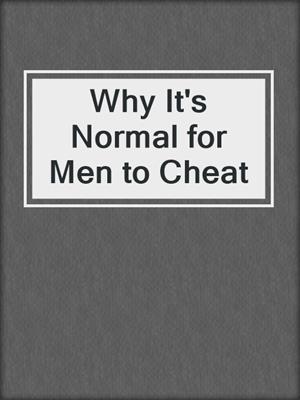cover image of Why It's Normal for Men to Cheat
