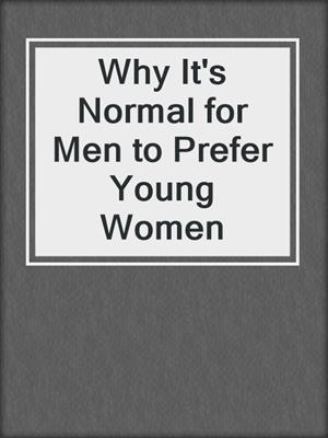 cover image of Why It's Normal for Men to Prefer Young Women