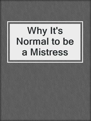 cover image of Why It's Normal to be a Mistress
