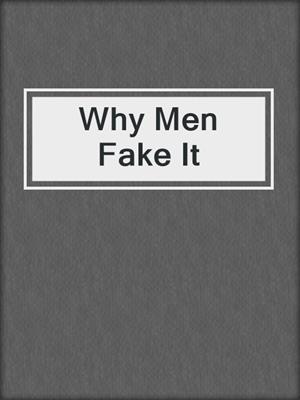 cover image of Why Men Fake It