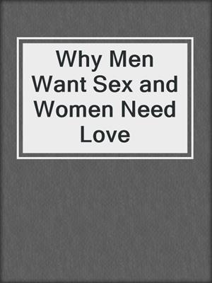 cover image of Why Men Want Sex and Women Need Love