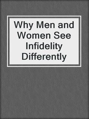 cover image of Why Men and Women See Infidelity Differently