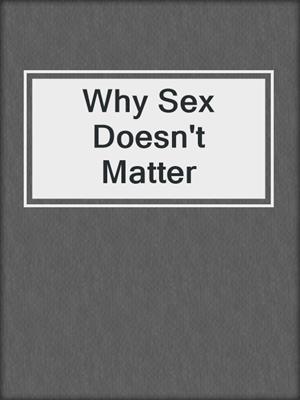 cover image of Why Sex Doesn't Matter