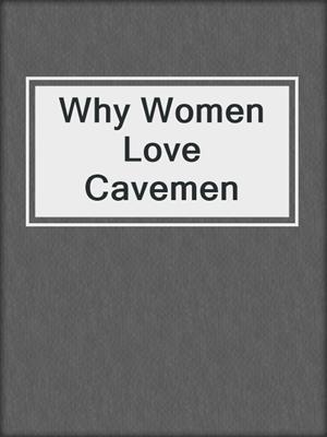 cover image of Why Women Love Cavemen