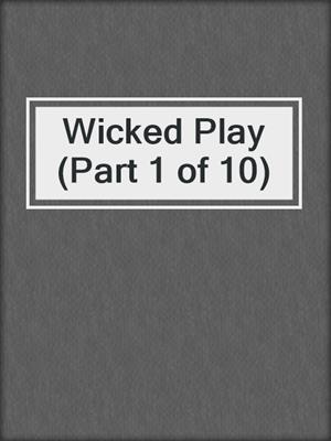 cover image of Wicked Play (Part 1 of 10)