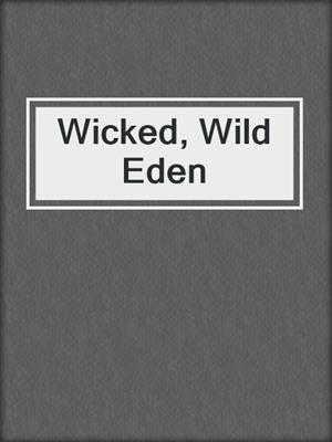 cover image of Wicked, Wild Eden