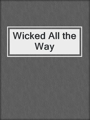 cover image of Wicked All the Way