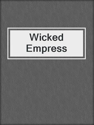 cover image of Wicked Empress