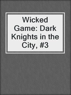 cover image of Wicked Game: Dark Knights in the City, #3
