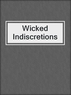 cover image of Wicked Indiscretions