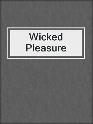 cover image of Wicked Pleasure