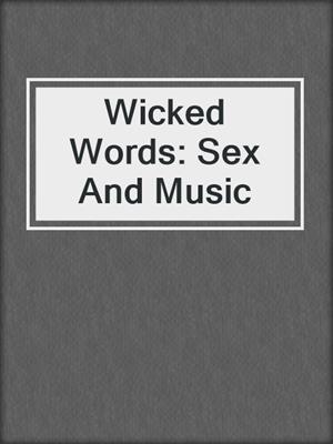 cover image of Wicked Words: Sex And Music