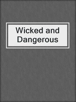 cover image of Wicked and Dangerous