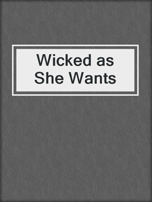 cover image of Wicked as She Wants