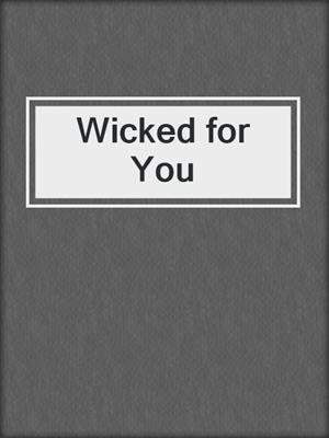 cover image of Wicked for You