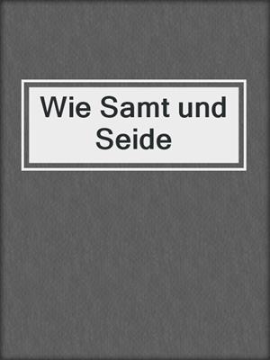 cover image of Wie Samt und Seide