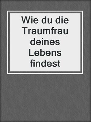cover image of Wie du die Traumfrau deines Lebens findest