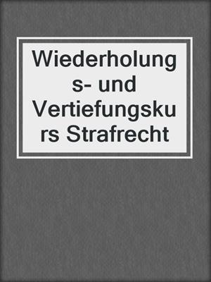 Wiederholungs- und Vertiefungskurs Strafrecht