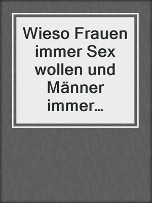 cover image of Wieso Frauen immer Sex wollen und Männer immer Kopfschmerzen haben
