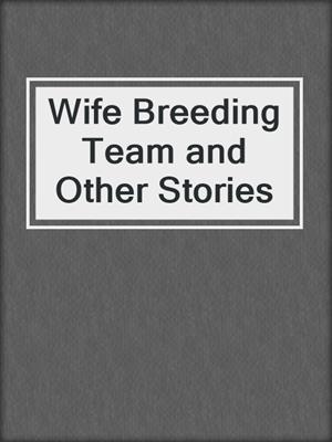 cover image of Wife Breeding Team and Other Stories