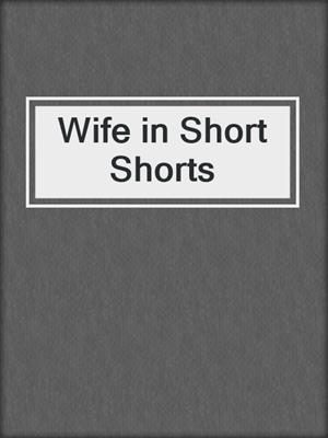 Wife in Short Shorts