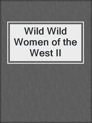 cover image of Wild Wild Women of the West II