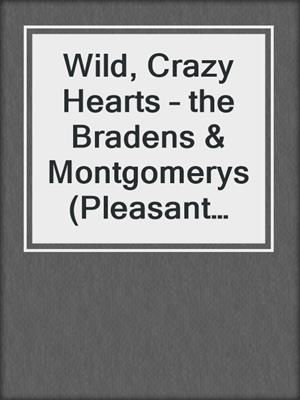cover image of Wild, Crazy Hearts – the Bradens & Montgomerys (Pleasant Hill – Oak Falls)