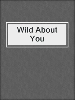 Wild About You