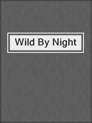 Wild By Night