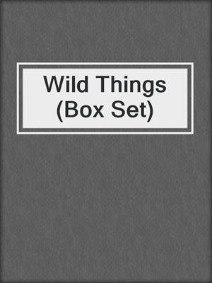 cover image of Wild Things (Box Set)