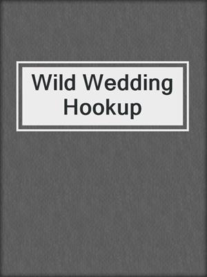 cover image of Wild Wedding Hookup