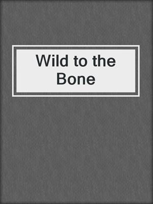 Wild to the Bone