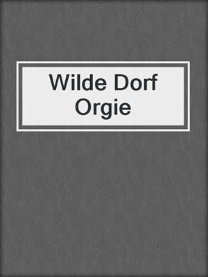 cover image of Wilde Dorf Orgie