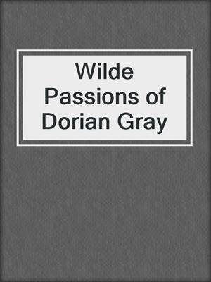 cover image of Wilde Passions of Dorian Gray