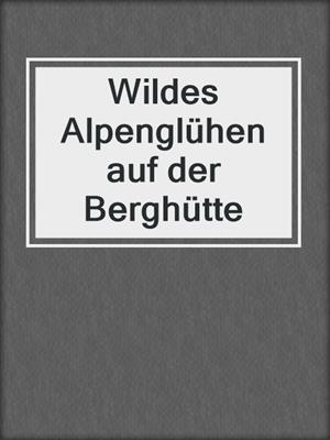 cover image of Wildes Alpenglühen auf der Berghütte