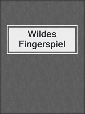 cover image of Wildes Fingerspiel