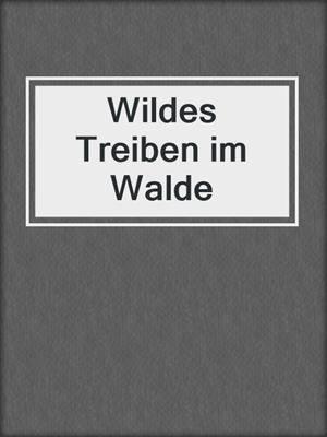 cover image of Wildes Treiben im Walde