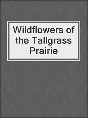 Wildflowers of the Tallgrass Prairie