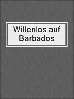 cover image of Willenlos auf Barbados