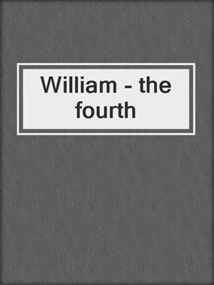 William - the fourth
