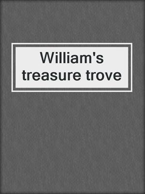 William's treasure trove