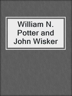 William N. Potter and John Wisker