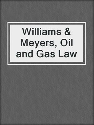 cover image of Williams & Meyers, Oil and Gas Law