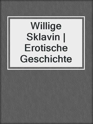 cover image of Willige Sklavin | Erotische Geschichte